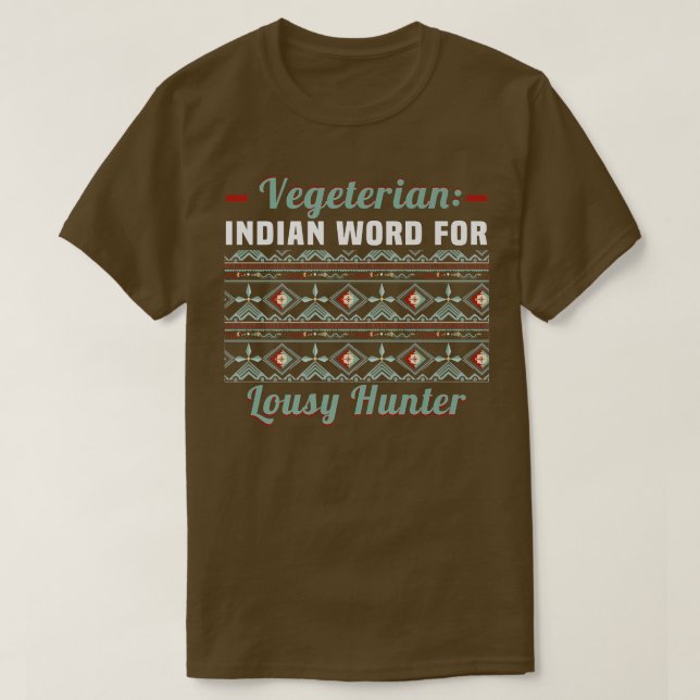 Vegetarian  Indian Word For Lousy Hunter  T-Shirt (Design Front)
