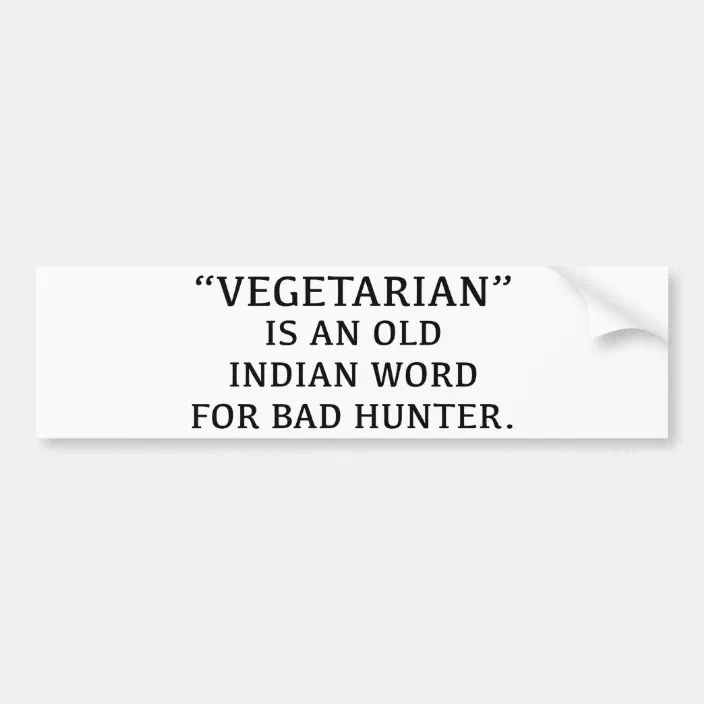Vegetarian Is An Old Indian Word For Bad Hunter Bumper Sticker Zazzle Com