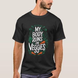 Vegetarian My Body Runs On Veggies, Vegan Food Lov T-Shirt