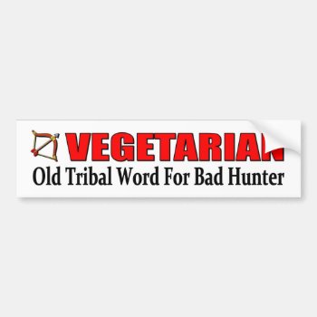 Vegetarian Old Tribal Word For Bad Hunter Bumper Sticker by Stickies at Zazzle