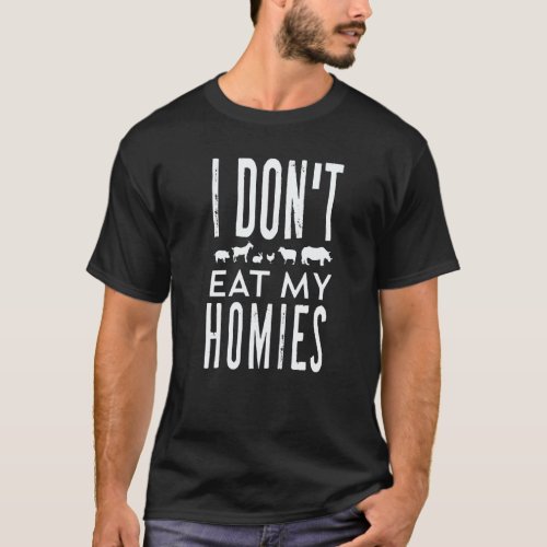 Vegetarian Vegan I Don't Eat My Homies Cool Sarcas T-Shirt