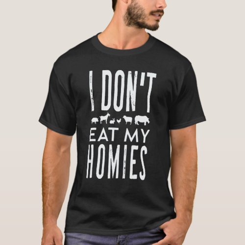 Vegetarian Vegan I Don't Eat My Homies Cool Sarcas T-Shirt