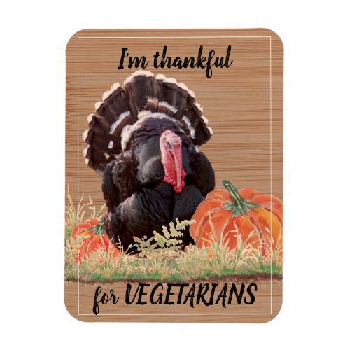 Vegetarian Vegan Thanksgiving Turkey Thanks Funny Magnet