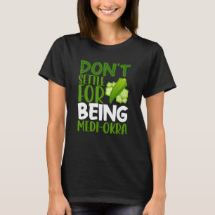 Vegetarian Veggie Pun Don't Settle For Being Medi T-Shirt