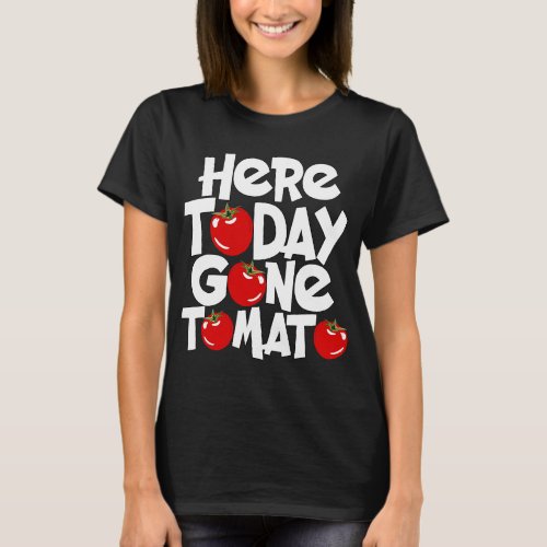 Vegetarian Veggie Pun Here Today Gone Tomato Funny T_Shirt