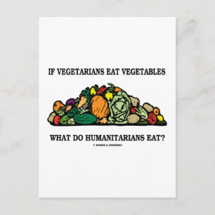 Vegetarians Eat Vegetables What Do Humanitarians Postcard
