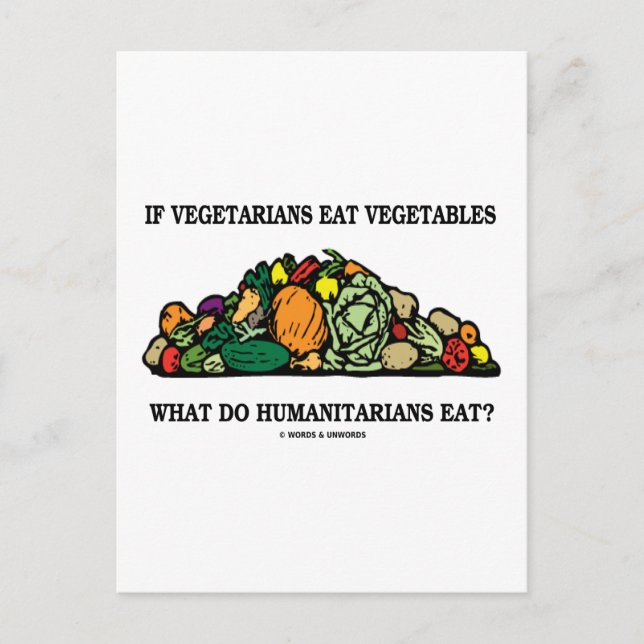 Vegetarians Eat Vegetables What Do Humanitarians Postcard (Front)