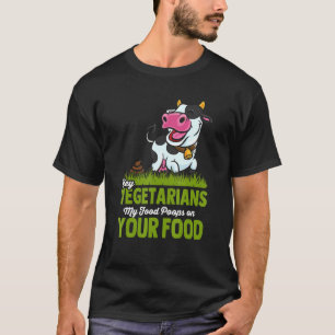 Vegetarians My Food Poops On Your Food Anti Vegan T-Shirt