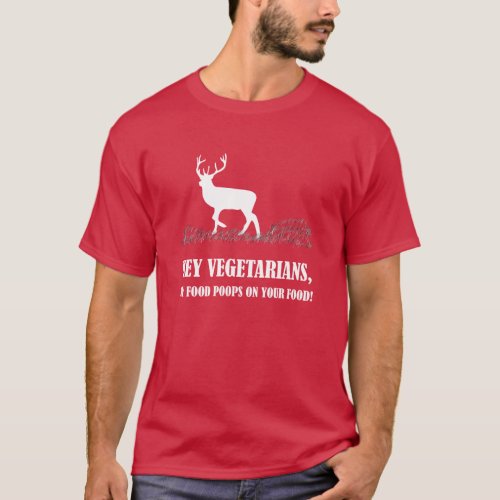 Vegetarians My Food Poops On Your Food Deer T_Shirt