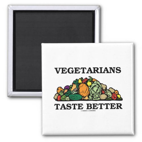 Vegetarians Taste Better Pile Of Vegetables Humor Magnet