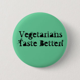 Vegetarians Taste Better! Pinback Button
