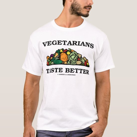 Vegetarians Taste Better (Vegetarian Humor) T-Shirt