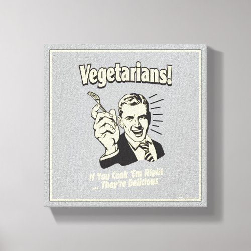 Vegetarians Theyre Delicious Canvas Print