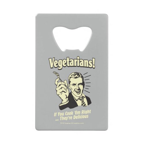 Vegetarians Theyre Delicious Credit Card Bottle Opener