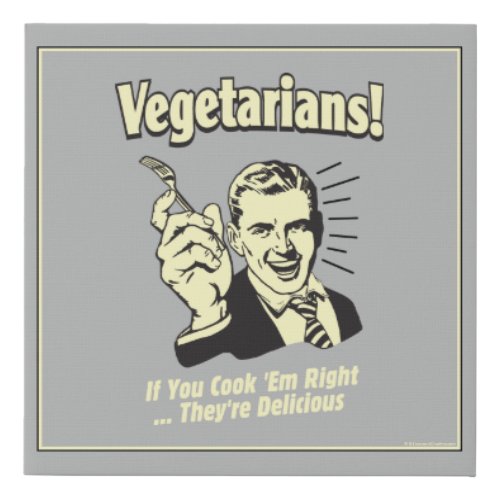 Vegetarians Theyre Delicious Faux Canvas Print