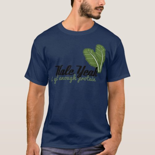 VegFriendly   Kale Yeah I Get Enough Protein T_Shirt
