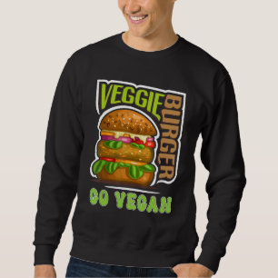 Veggie Burger Go Vegan Vegetarian Vegetable Plant  Sweatshirt
