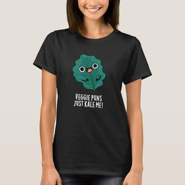 Veggie Puns Just Kale Me Funny Food Pun Dark BG T-Shirt (Front)