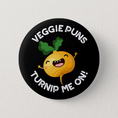 Veggie Puns Turnip Me On Funny Pun Dark BG Button