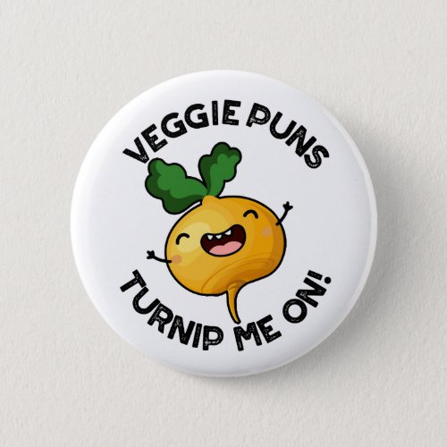 Veggie Puns Turnip Me On Funny Vegetable Pun Button