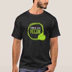 Veggie Vegetarian Thankful To Be Vegan Plant Based T-Shirt