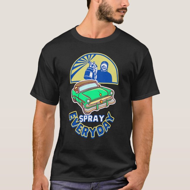 vehicle Sprayer car painter Spray Everyday Artist  T-Shirt (Front)