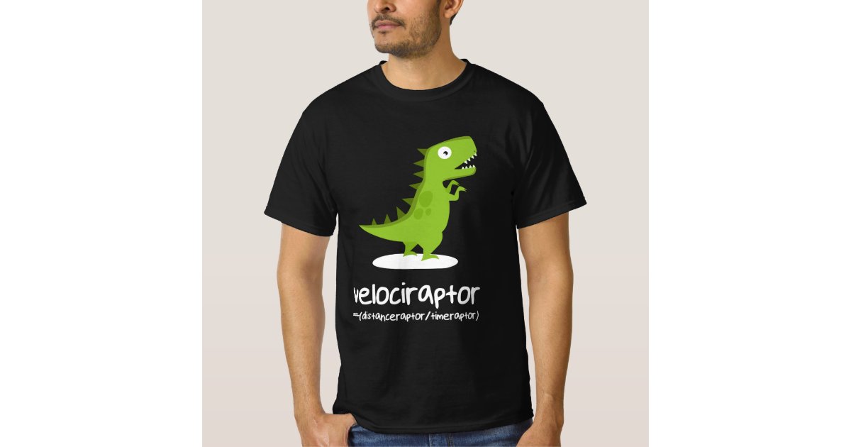 Time Raptor Shirt Velociraptor=Distance Raptor Over Time Raptor T-Shirt | Zazzle
