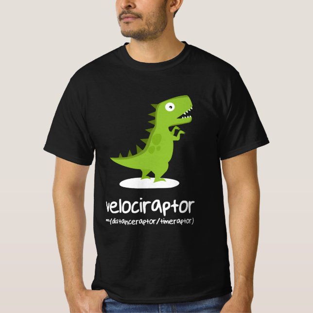 Velociraptor=Distance Raptor Over Time Raptor T-Shirt (Front)