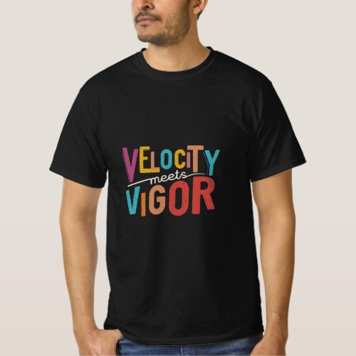  Velocity Meets Vigor T_Shirt