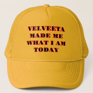 "VELVEETA MADE ME WHAT I AM TODAY" Yellow Hat