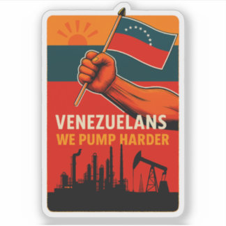 Venezuelans We Pump Harder Flag Petroleum Oil Sticker