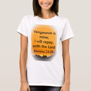 Vengeance is mine; I will repay, saith the Lord T-Shirt