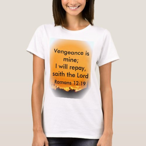 Vengeance is mine I will repay saith the Lord T_Shirt