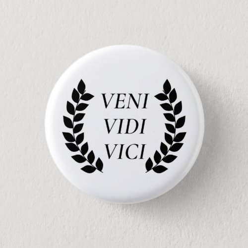 Veni Vidi Vici I Came I Saw I Conquered Button