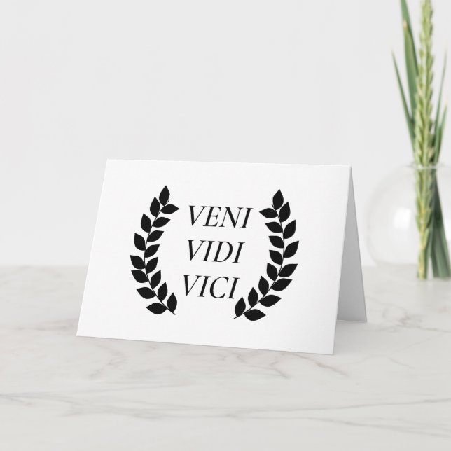 Veni Vidi Vici I Came I Saw I Conquered Card (Front)