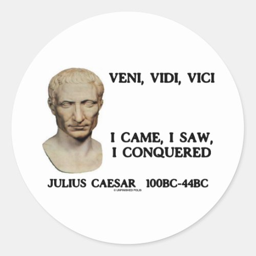 Veni Vidi Vici _ I Came I Saw I Conquered Classic Round Sticker