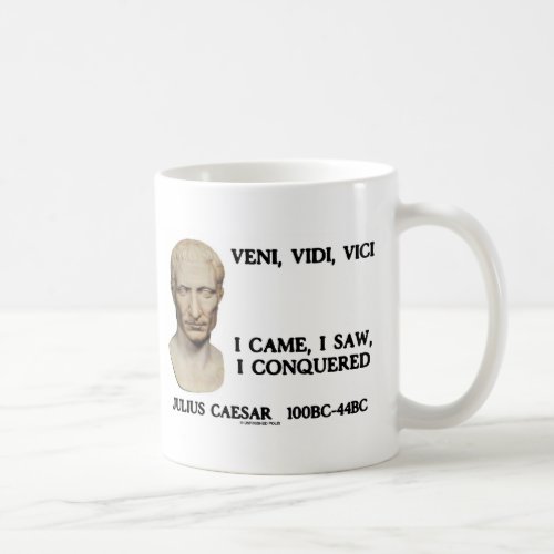 Veni Vidi Vici _ I Came I Saw I Conquered Coffee Mug