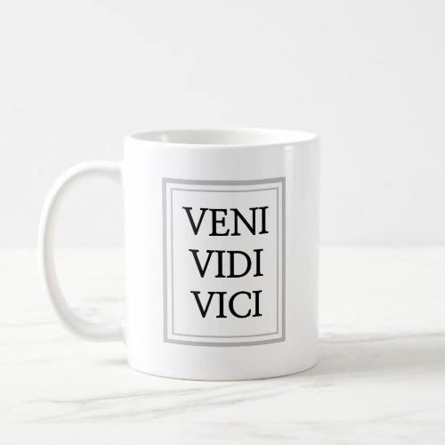 Veni vidi vici _ I came I saw I conquered Coffee Mug