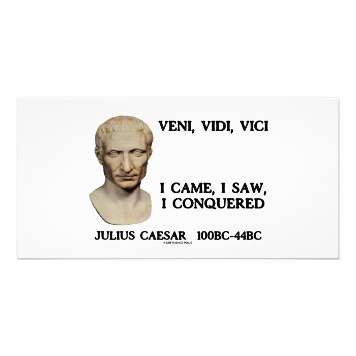 Veni, Vidi, Vici   I Came, I Saw, I Conquered Photo Greeting Card