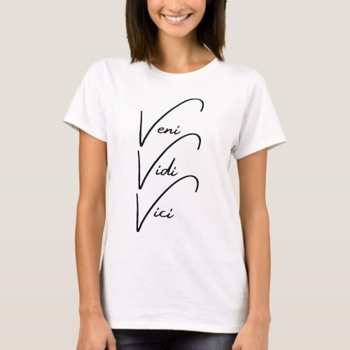 Veni Vidi Vici I Came I Saw I Conquered Quote T_Shirt