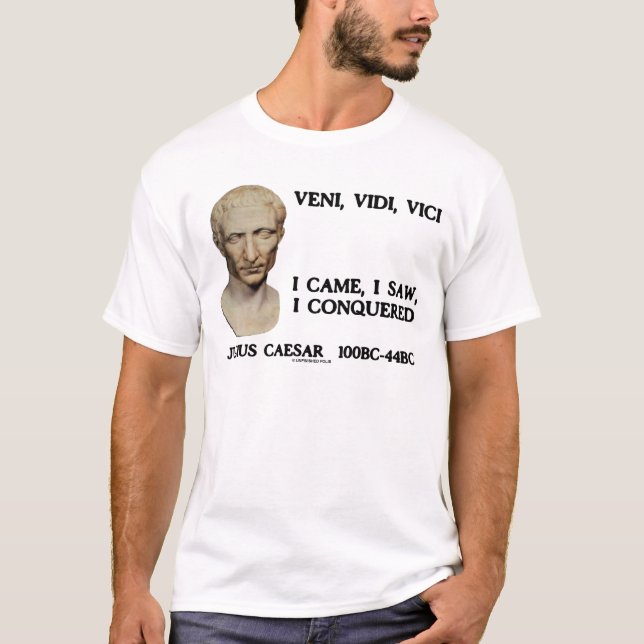 Veni, Vidi, Vici - I Came, I Saw, I Conquered T-Shirt (Front)