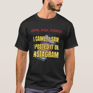 Veni, Vidi, Videoi - I Came, I Saw, I Posted It T-Shirt
