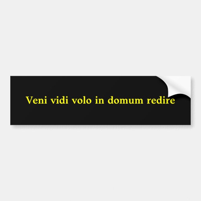 Veni vidi volo in domum redire bumper sticker (Front)