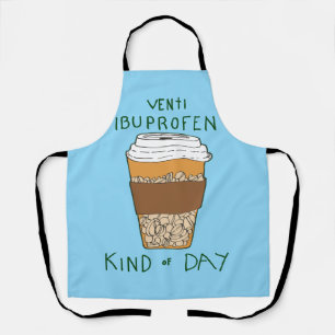 Venti Ibuprofen Kind of Day Apron