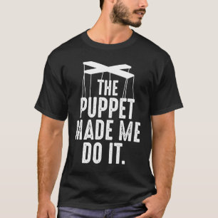 Ventriloquist Puppeteer Puppet Made Me Do Puppete T-Shirt