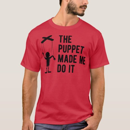 Ventriloquist The puppet made me do it T_Shirt