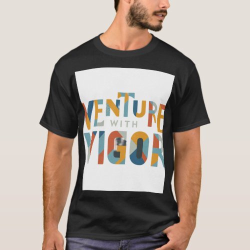 Venture with vigor T_shirt design 