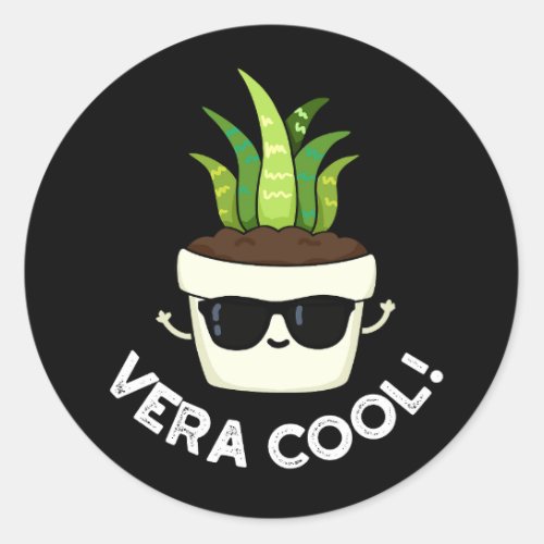 Vera Cool Funny Aloe Vera Pun Dark BG Classic Round Sticker