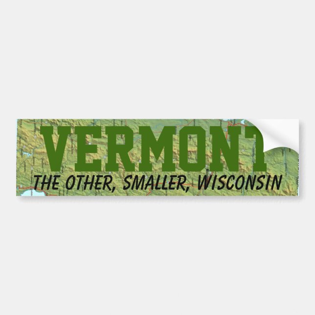 Vermont: The Other Smaller Wisconsin Bumper Sticker (Front)