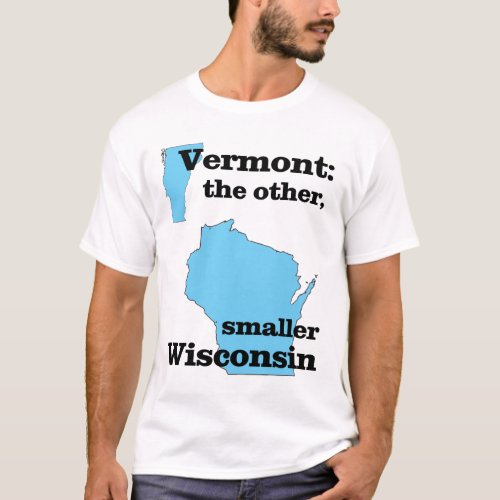 Vermont the other smaller Wisconsin T_Shirt